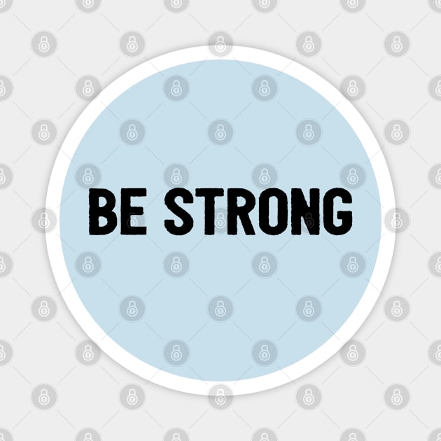 Be Strong Cool Motivational Magnet by Happy - Design